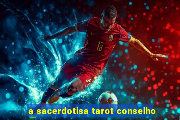 a sacerdotisa tarot conselho